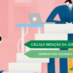 Aprenda a calcular a redução da jornada de trabalho em 25, 50 e 70% de acordo com a MP 936